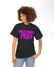 Load image into Gallery viewer, When Women Pray T-Shirt
