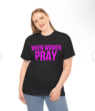 Load image into Gallery viewer, When Women Pray T-Shirt
